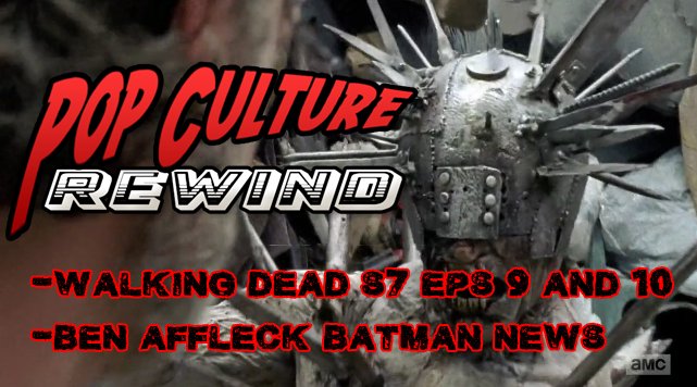 Walking Dead S7 Eps 9 & 10 Recaps PLUS Batman/DCEU Talk!!